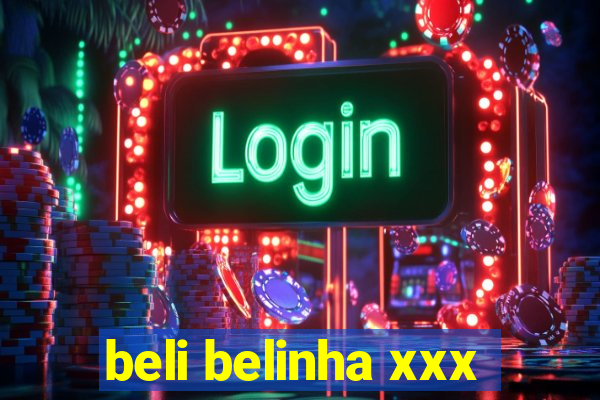 beli belinha xxx